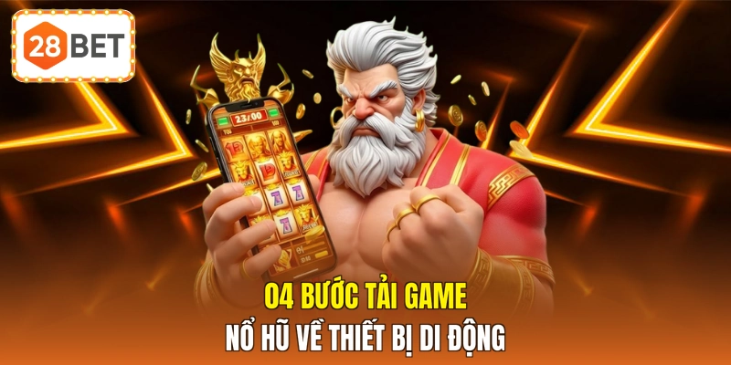 04 bước tải game nổ hũ về thiết bị di động