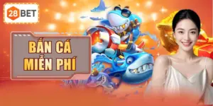 Bắn Cá Miễn Phí Thả Ga Thể Hiện Tài Năng Cùng 28BET