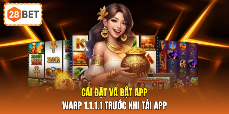 Cài đặt và bật app WARP 1.1.1.1 l trước khi tải app