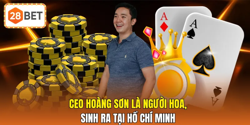 CEO Hoàng Sơn là người Hoa, sinh ra tại Hồ Chí Minh