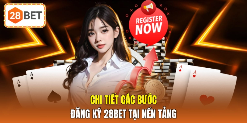 Chi tiết các bước đăng ký 28BET tại nền tảng