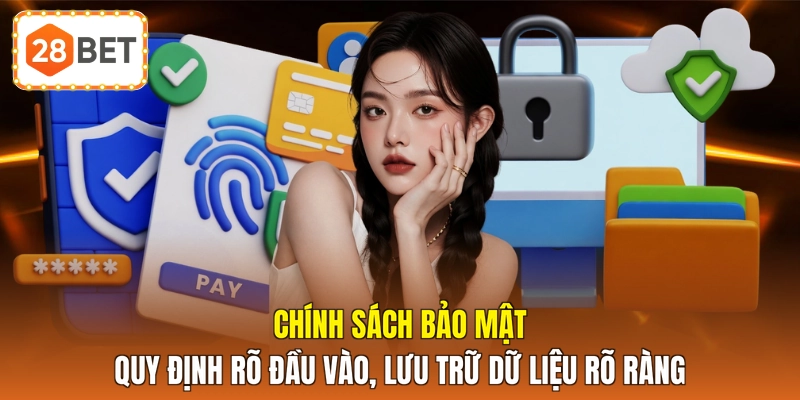 Chính sách bảo mật quy định rõ đầu vào, lưu trữ dữ liệu rõ ràng