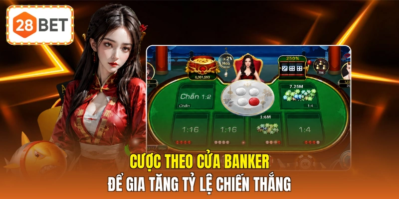 Cược theo cửa banker để gia tăng tỷ lệ chiến thắng