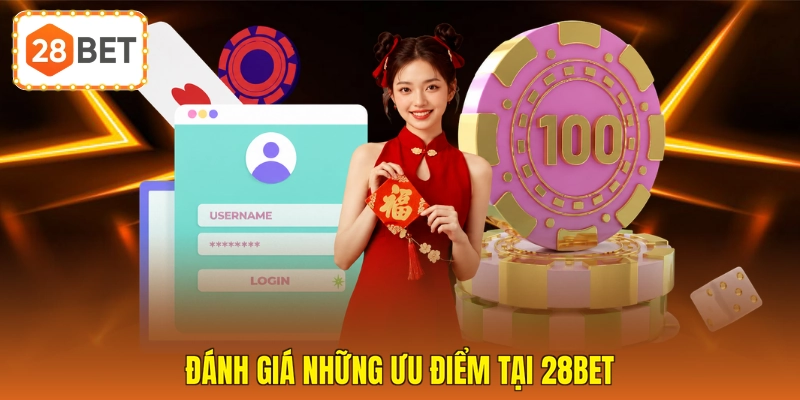 Đánh giá những ưu điểm tại 28BET
