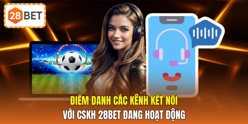 Điểm danh các kênh kết nối với CSKH 28BET đang hoạt động