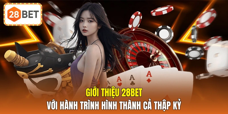 Giới thiệu 28BET với hành trình hình thành cả thập kỷ