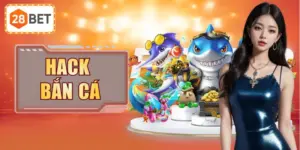 Hack Bắn Cá Có Thật Không 28BET Bật Mí Những Góc Khuất