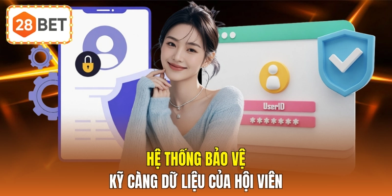 Hệ thống bảo vệ kỹ càng dữ liệu của hội viên