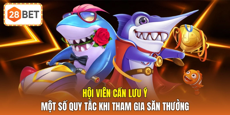 Hội viên cần lưu ý một số quy tắc khi tham gia săn thưởng