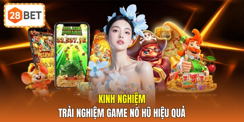 Kinh nghiệm trải nghiệm game nổ hũ hiệu quả
