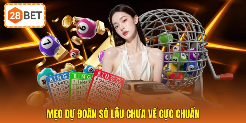 Mẹo dự đoán số lâu chưa về cực chuẩn