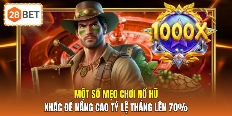 Một số mẹo chơi nổ hũ khác để nâng cao tỷ lệ thắng lên 70%