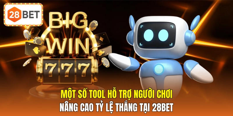 Một số tool hỗ trợ người chơi nâng cao tỷ lệ thắng tại 28BET