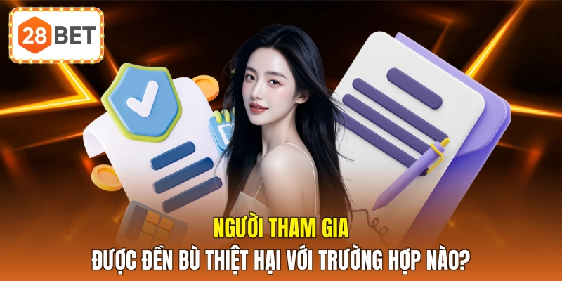 Người tham gia được đền bù thiệt hại với trường hợp nào?