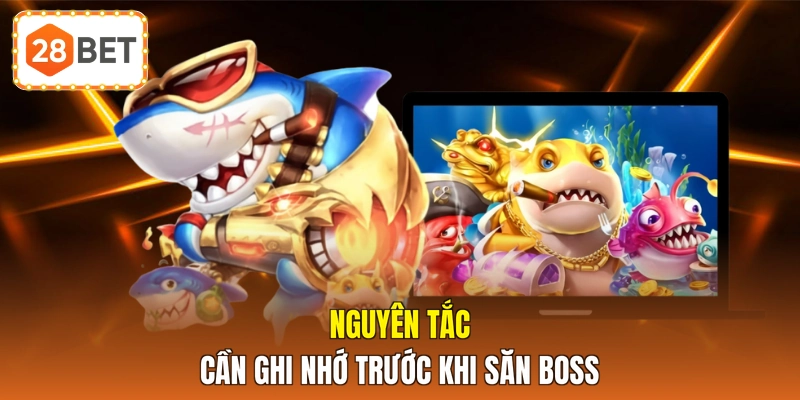 Nguyên tắc cần ghi nhớ trước khi săn Boss