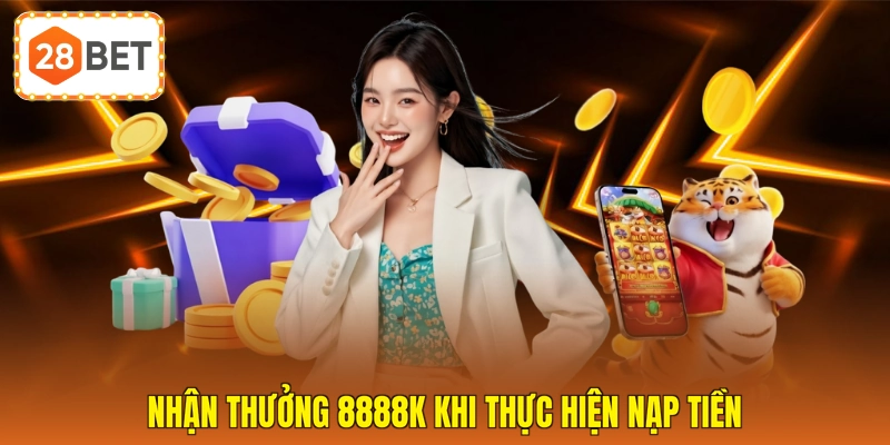 Nhận thưởng 8888K khi thực hiện nạp tiền