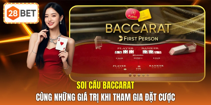 Soi cầu baccarat cùng những giá trị khi tham gia đặt cược