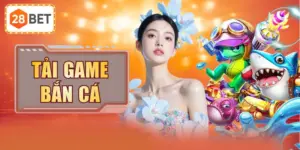 Tải Game Bắn Cá 28BET Khám Phá Đại Dương Săn Kho Báu