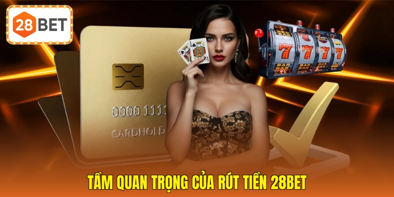 Tầm quan trọng của rút tiền 28BET