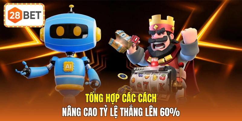Tổng hợp các cách nâng cao tỷ lệ thắng lên 60%