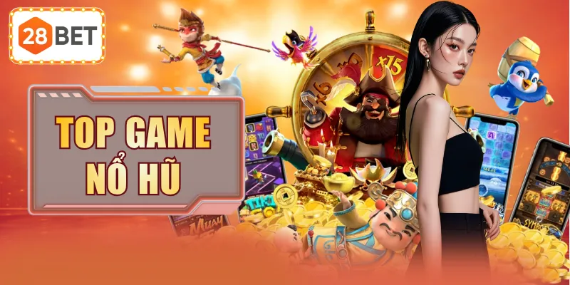 Top Game Nổ Hũ 2026: Những Tựa Game Dễ Chơi, Đáng Thử