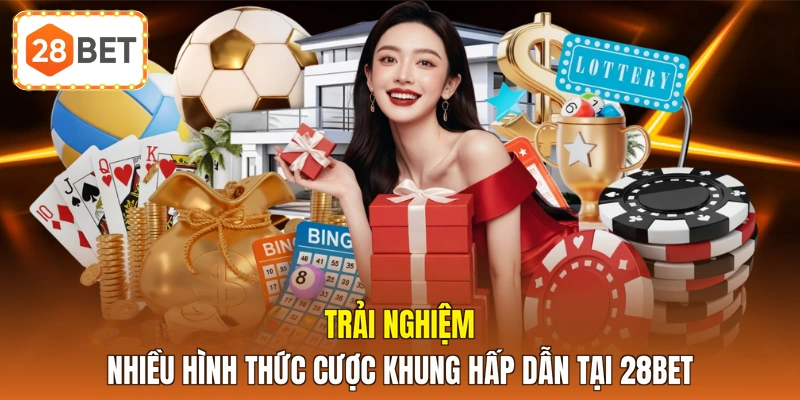Trải nghiệm nhiều hình thức cược khung hấp dẫn tại 28BET