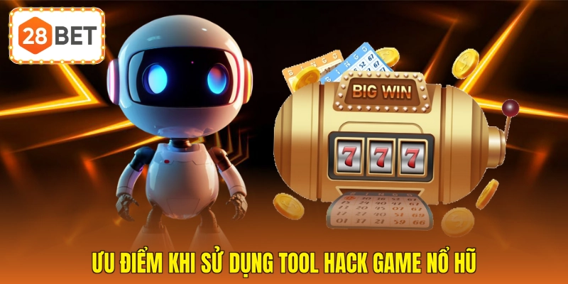 Ưu điểm khi sử dụng tool hack game nổ hũ